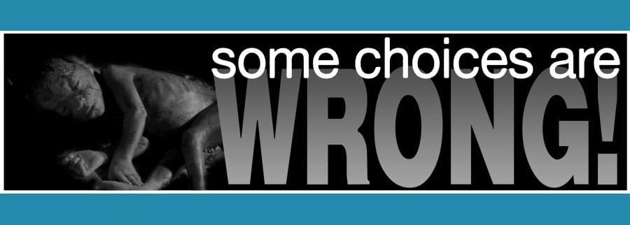 some-choices-are-wrong-life-abortion-photocredit-jesus-is-savior-com