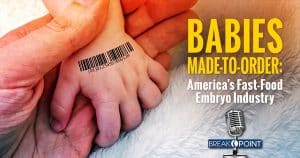 babies-made-to-order-fast-food-embryos-colson-center