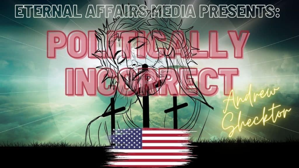 POLITICALLY INCORRECT-andrew-andy-shecktor-eatruthradio-2022-podcast-youtube-cover-art