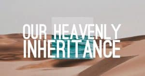 heavenly-inheritance-wlbiblechurch-org-2023-truth